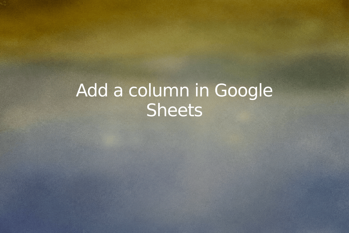 Add a column in Google Sheets — SheetSteps