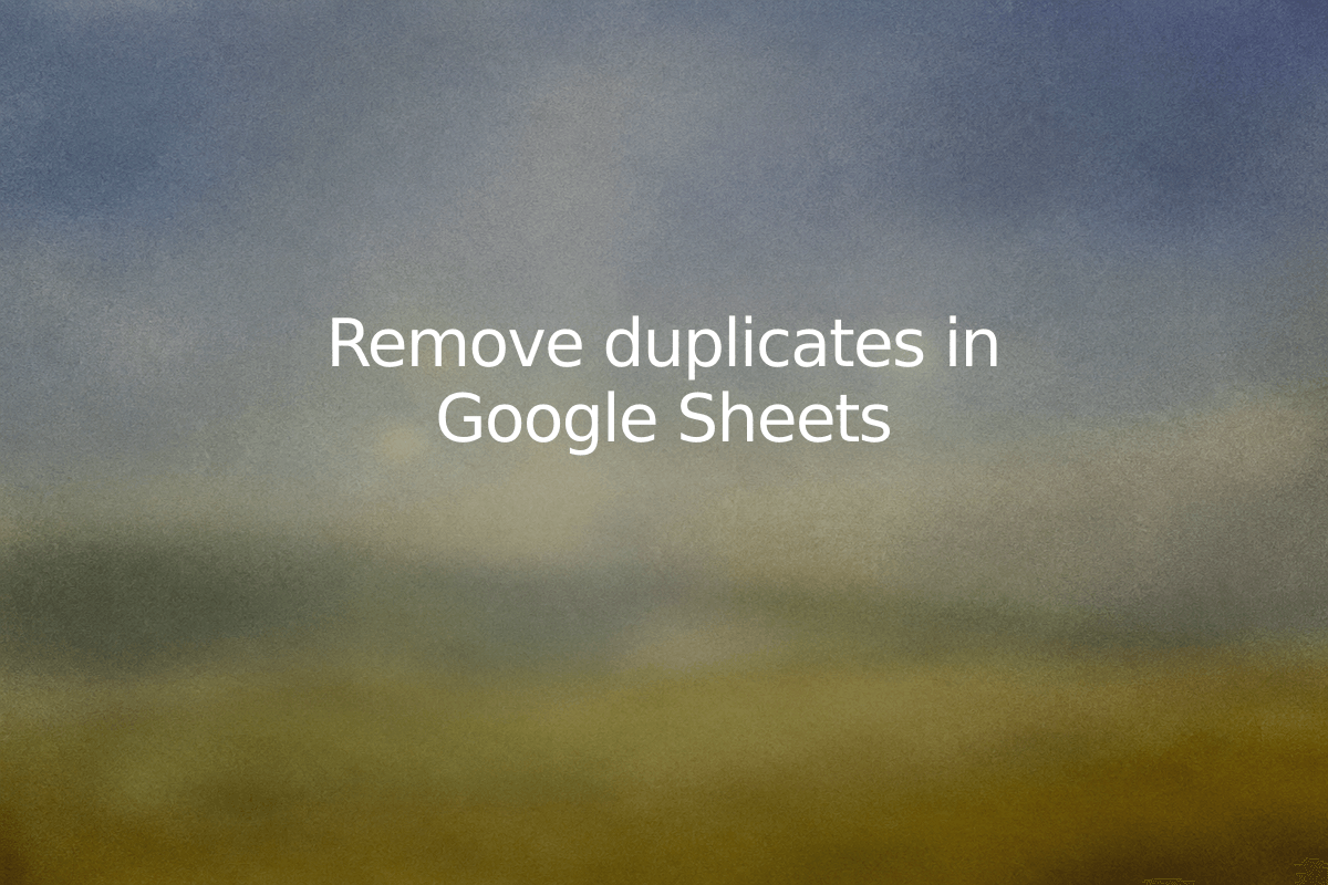 Remove duplicates in Google Sheets — SheetSteps