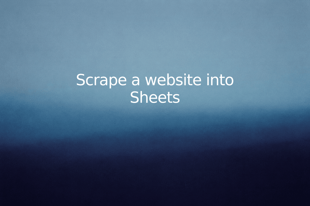 Scrape a website into Sheets — SheetSteps