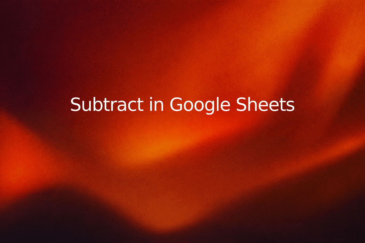 Subtract in Google Sheets — SheetSteps