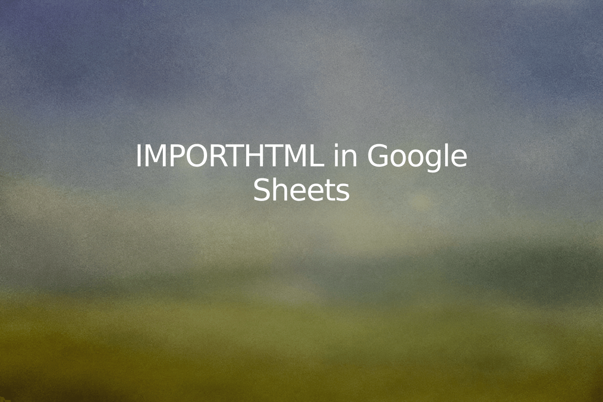 IMPORTHTML in Google Sheets — SheetSteps
