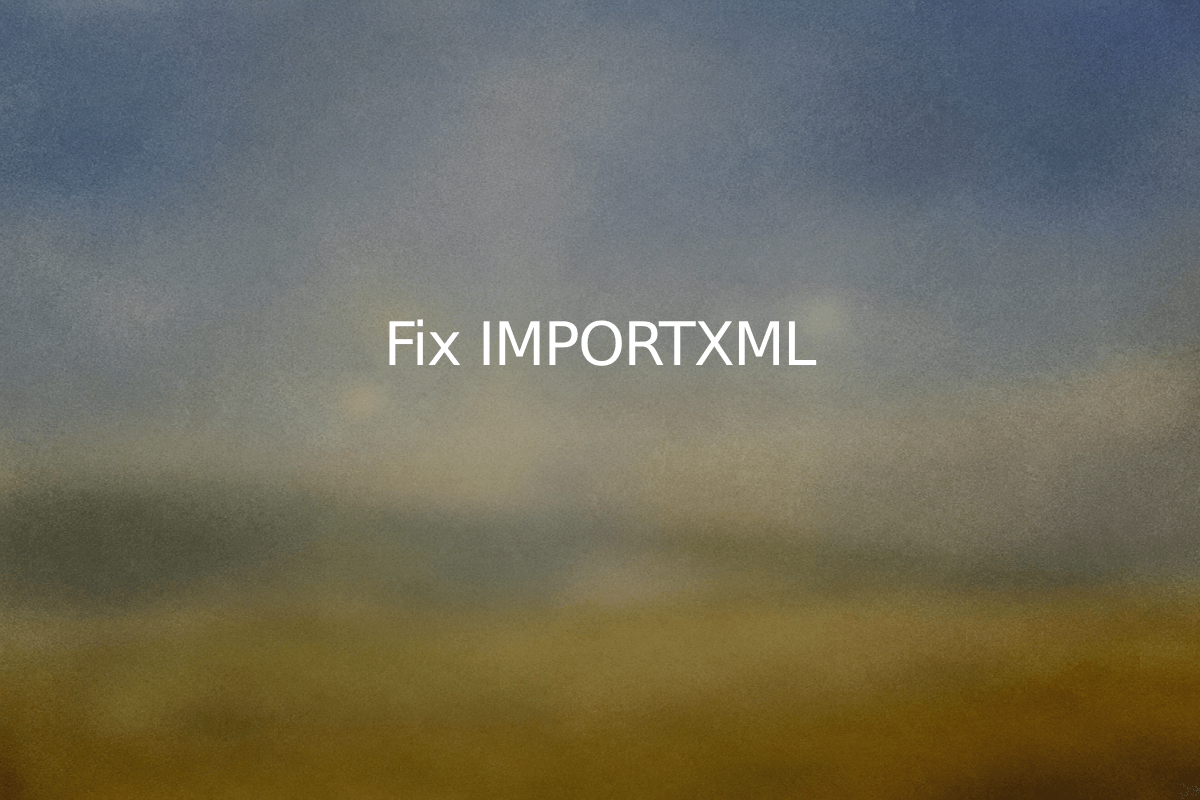 Fix IMPORTXML — SheetSteps