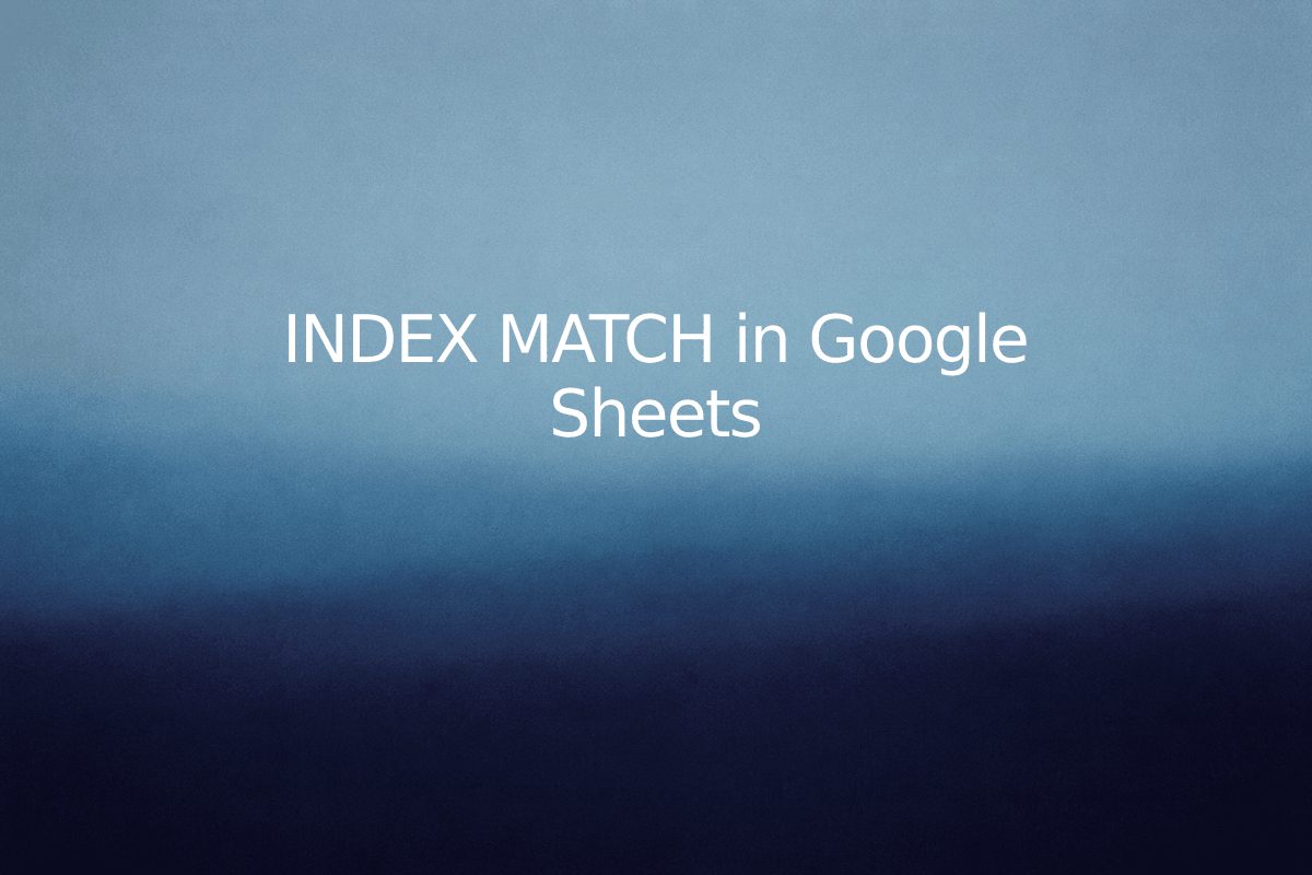 INDEX MATCH in Google Sheets — SheetSteps
