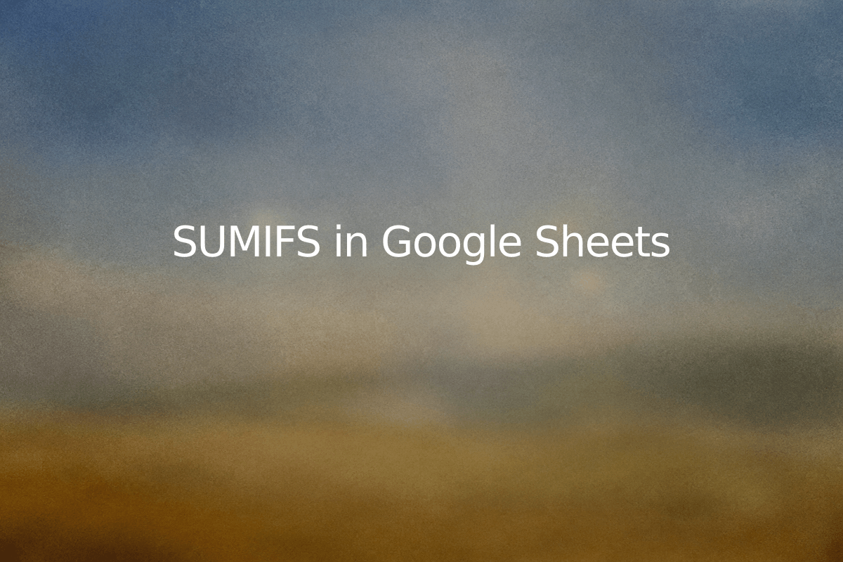 SUMIFS in Google Sheets — SheetSteps